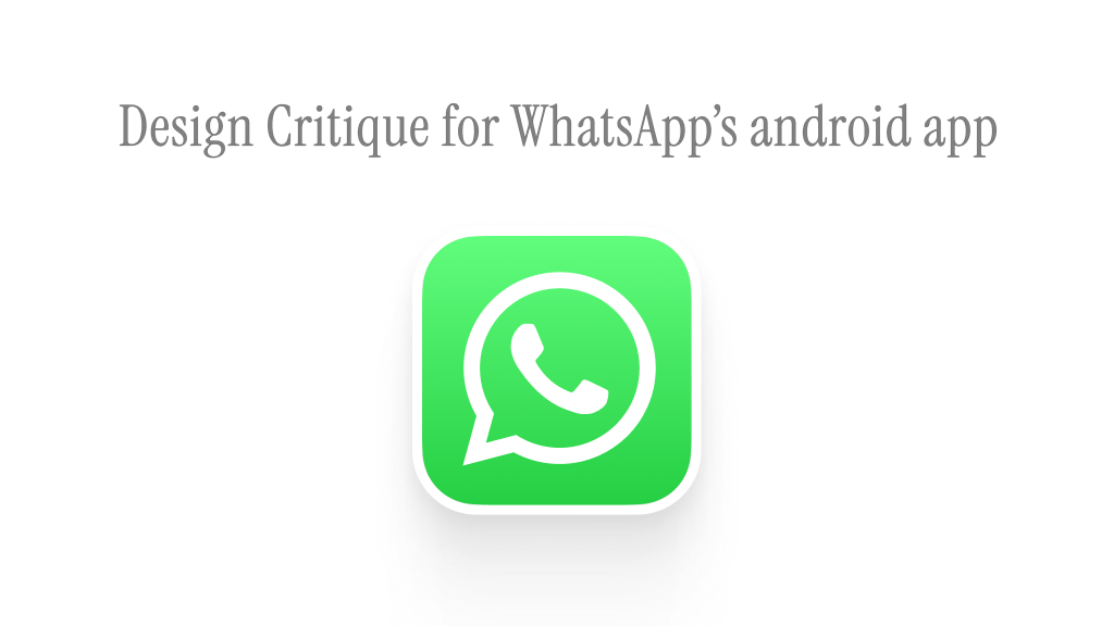 Design Critique for WhatsApp’s android app